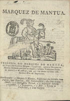 DIAS, Baltasar, 15---16--<br/>Marquez de Mantua : Tragedia do Marquez de Mantua, do Imperador Carloto Magno, a qual trata, como o Marquez de Mantua andando perdido na caçada, achou a Valdivinos ferido de morte ; e da justiça,que por sua morte foi feita a D. Carloto filho do imperador : Interlocutores: o marquez de Mantua, Valdevinos se sobrinho, hum Pagem, hum Ermitam, dous Embaixadores, chamados Duque Amaõ, e o Conde Dom Beltraõ, e o Imperador Carloto e Ganalaõ, e a Imperatriz, e a Mãi, e Esposa de Valdevinos, e Dom Carloto. - Lisboa : na officina de Francisco Borges de Sousa, 1789. - 24 p. ; 4º (21 cm)