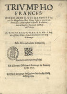 CORDEIRO, Jacinto, 1606-1646<br/>Triumpho frances : recibimento, que mandou fazer Sua Magestade elRey Dom João o quarto de Portugual ao Marquez de Bressè Embaixador, & Capitão General del Rey de França : dirigida ao cristianissimo e poderosissimo monarcha Luis decimo terceiro Rey de França / pelo alferez Jacinto Cordeiro. - Em Lisboa : na officina de Lourenço de Anveres : a custa de Lourenço de Queiros livreiro do Estado de Bragança, 1641. - [2], 9 [i.é 10] f. ; 4º (20 cm)