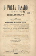 CHAVES, Pedro Carlos de Alcântara, 1829-1893<br/>O poeta casado / Pedro Carlos d´Alcântara Chaves. - Lisboa : Tip. Rua do Arca, 1865. - 16 p. ; 20 cm