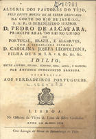 BARBUDA, António Inocêncio, 17---18<br/>Alegria dos pastores do Tejo, pelo motivo de se teram desposado do Rio de Janeiro D. Pedro de Alcântara...e D. Carolina Josefa Leopoldina / António Inocencio Barbuda. - Lisboa : Of. da Viúva de Lino Godinho, 1818. - 16 p. ; 20 cm