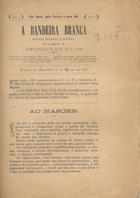 Bandeira branca : revista religiosa e politica / dir. Abundio da Silva. - A. 1, n. 1 (9 Mar. 1893). - Vianna do Castello : Manoel Nicolau da Silva, 1893. - 22 cm