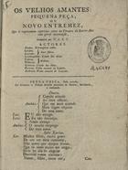 T.C.S.T.<br/>Os velhos amantes : pequena peça, ou novo entremez, que se representou repetidas vezes no Theatro do Bairro Alto com geral acceitação / composta por T. C. S. T.. - Lisboa : na Officina de Simão Thaddeo Ferreira, 1784. - 16 p. ; 4º (20 cm)