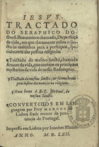 BOAVENTURA, Santo, 1221-1274<br/>Tractado do Seraphico Doctor S. Boauentura chamado Da perfeiçã da vida... ; Tractado do mesmo sancto chamado Aruore da vida... ; Tractado do mesmo sancto & forma breue pera insino dos nouiços na religiam ; Hum breue A.B.C. spiritual do mesmo Sancto / convertidos em lingoagem per Frey Marcos de Lisboa frade menor da Prouincia de Portugal. - En Lisboa : por Ioanñes Blauio, 1562. - 108 f. ; 8º (14 cm)