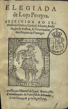 BRANDAO, Luís Pereira, S.J. fl. 1540-?,<br/>Elegiada / de Luys Pereyra. Dirigida ao Serenissimo Senhor Cardeal Alberto Archiduque de Austria, &  Governador dos Reynos de Portugal. - [Lisboa] : por Manuel de Lyra..., 1588. - [4], 286 [i.é 284], [1 br.] f. ; 8 (15 cm)