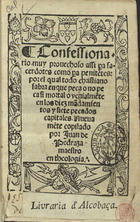 PEDRAZA, Juan de, O.P. ?-ca 1560,<br/>Confessionario muy prouechoso assi p[ar]a sacerdotes como p[ar]a penite[n]tes por el qual todo christiano sabra enque peca ou no peca si mortal o venialme[n]te... / nueuame[n]te copilado por Juan de Pedraza maestro en theologia... - Lisbona : en casa de German Gallarde, 4 Março 1546. - [48] f. ; 8º (16 cm)