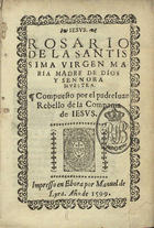 REBELO, João, S.J. 1541-1602,<br/>Rosario de la Santissima Virgen Maria Madre de Dios y Sennora [sic] Nuestra / compuesto por el padre Iuan Rebello de la Compania de Iesus. - En Ebora : por Manuel de Lyra, 1599. - 3 v. em um t. ; 8º (17 cm)