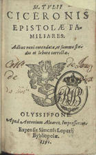 CICERO, 106-43 a.C.<br/>M. Tulij Ciceronis Epistolae familiares. - Adhuc noui emendata et summo studio et labore correctae. - Olyssippone : apud Antonium Aluarez : expensis Simonis Lopezij, 1591. - [2], 406 f. ; 12 (12 cm)