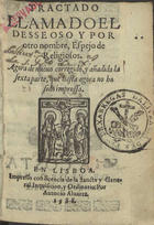 DESEOSO<br/>Tractado llamado el Desseoso y por otro nombre Espejo de religiosos. - Agora de nueuo corregido y añadida la sexta parte que hasta agora no ha sido impressa. - En Lisboa : por Antonio Aluarez, 1588. - [1 br., 8], 268, [4, 1 br.] f. : il. ; 8º (15 cm)