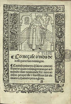 LEMOS, Diogo de, O.P. 14--?-15--,<br/>Começase a Vida de nosso padre sam Domingos : capitulo primeyro q[ue] fala de como nosso padre Sam Domijngos nom per aco[n]tecime[n]to mas deuiname[n]te foy dado ao mu[n]do pera per elle e seus filhos seer alumiado e chamado pera a gloria. - In... Ulixbone : p[er] Germanu[m] Galharde : su[mp]tibusq[ue]... regina done Lianore, 8 Iulij 1525. - LXXIIII f. : il. ; 4º (22 cm)