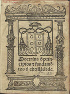 Doctrina d`principios e fundame[n]tos d`christa[n]dade. - [Lisboa? : Germão Galharde, a partir de 1549]. - [57] f. ; 4º (20 cm)