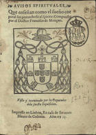 MONZON, Francisco, ?-1575<br/>Auisos spirituales que enseñan como el sueño corporal sea prouechoso al spiritu / compuesto por el doctor Francisco de Monçon.... - En Lixboa : en casa de Ioannes Blauio de Colonia, 1563. - [2 br., 4], 64 f. : 1 il. ; 8º (16 cm)