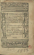 ESCH, Nicolaus van, 1507-1578<br/>Exercicios sp[irit]uais & diuinos / compostos per Nicolao Eschio ; tresladados de latin en romance portugues por hu[m] frade menor da prouincia da piedade.... - Euora : per Andre de Burgos, 10 Mayo 1555. - cxvj f. ; 8º (16 cm)