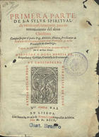 ALVAREZ DE BENAVENTE, Antonio, O.F.M. 15---16--,<br/>Primera [-segunda] parte de la Sylua spiritual de varias consideraciones para entretenimiento del alma christiana / compuesta por el padre Fray Antonio Aluarez predicador de la Orden del Seraphico Padre sant [sic] Francisco y de la Prouincia de Sanctiago. - Y agora en esta tercera impression de nueuo corregido por el mismo autor. - En Lisboa : en casa de Simon Lopes, 1594. - [4 br., 8], 525, [3 br., 48] ; 462, [50] p. ; 4º (20 cm)