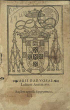 BARBOSA, Aires, 1475?-1540<br/>Arij Barbosae Lusitani Antimoria eiusdem nonnulla epigramata. - Conimbricae : apud Coenobium diuae Crucis, 1536. - XLVIII f. ; 8º (15 cm)