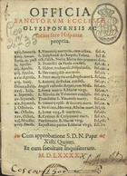 IGREJA CATOLICA.. Liturgia e ritual.<br/>Officia sanctorum Ecclesiae Olysiponensis ac totius fere Hispaniae propria. - Olysipone : excudebat Antonius Riberius, 1590. - [1 br., 8], 80, [1 br.] f. ; 8º (15 cm)