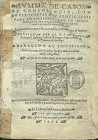 RODRIGUES, Manuel, O.F.M. 1545-1613,<br/>Summa de casos de consciencia [primero - segundo tomo] con aduertencias muy prouechosas para confessores con vn Ordem Iudicial a la postre en la qual se resuelue lo mas ordinario de todas las materias morales / compuesta por el P.F. Manuel Rodriguez Lusitano.... - Agora nueuamente vista, corregida y añadida por el author.... - En Lisboa : por Antonio Aluarez, 1595. - ([4], 746 [i.é 738], 368, 66, [2 br., 64, 4 br.] p. ; 4º [21 cm])