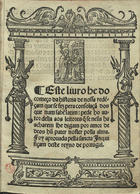 Este liuro he do comeco da historia de nossa rede[n]çam que se fez pera consolaçã dos que nam sabe[m] latim : pede ho autor della aos leitores q[ue] se nella ha acharem lhe digam por amor de Deos hu[m] pater noster polla alma.... - Lixboa : en casa de German Galhard, 12 dªAbril 1552. - cvj f. ; 4º (20 cm)