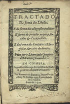 CAMINHA, Gregório Martins, fl. 15--<br/>Tractado da forma dos libellos e das allegações iudiciaes e forma de proceder no iuizo secular & ecclesiastico e da forma dos contratos cõ suas glosas & cotas de dereyto / feito por o licenciado Gregorio Martinz Caminha. - Em Coimbra : por Antonio de Barreyra, 1592. - [2 br., 2], 69 f. ; 4º (20 cm)