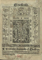 El Desseoso : tratado llamado el Desseoso y por otro nombre Espejo de religiosos. - Agora de nueuo visto y examinado y añadido la quarta & quinta parte que hasta agora no ha sido impressa. - Lisboa : en casa d`Luis Rodriguez, 4 Agosto 1541. - [88] f. ; 4º (20 cm)