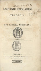 NICCOLINI, Giovanni Batista<br/>Antonio Foscarini : tragedia / di Gio. Batista Niccolini. - Firenze : Stamperia Piatti, 1827. - 102 p.