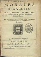 BARROS, Alonso de, fl. 15--<br/>Proverbios morales Heraclito / de Alonso de Varros ; concordados por el Maestro Bartolome Ximenez Paton... - En Lisboa : por Pedro Craesbeeck : a costa de Tome de Valle mercader de libros, 1617. - [10], 78 [i.é 80], [2] f. ; 4º (19 cm)