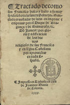 Tractado de como san Francisco busco y hallo a su muy q[ue]rida señora la sancta Pobreza / mandado transladar de latin en lingoaje & emprimir por el duque de Bragança e de Guimarães ec [sic].... - En Lixbona : en casa de Ioannes Blauio de Colonia, 1555. - [2 br., 23, 2 br.] f. ; 8º (14 cm)