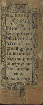 GAMA, Joana da, ?-1586<br/>Ditos da freyra. Ditos diuersos feytos por hu[m]a freyra da terceyra regra nos quaes se cõte[m] sente[n]ças muy notaueys & auisos nacessarios. - [S.l. : Andre de Burgos, 1555 ou 1557?]. - [60] f. ; 12º (15 cm)