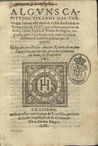 CARTAS DOS JESUITAS<br/>Alguns capitulos tirados das cartas que vieram este anno de 1588, dos Padres da Companhia de Iesu que andam das partes da India, China, Iapão & Reino de Angola... / collegidos por o padre Amador Rebello da mesma Companhia.... - Em Lisboa : per Antonio Ribeyro, 1588. - [1 br.], 64, [1 br.] f. ; 8º (17 cm)