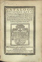 Catalogo dos liuros que se prohibem nestes Reynos & Senhorios de Portugal... Com outras cousas necessarias â materia da prohibição dos liuros. - Em Lisboa : per Antonio Ribeiro, 1581. - 44 f. ; 4º (21 cm)