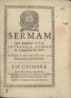 GUEDES, Lourenço, S.J. 1623-1678,<br/>Sermam que pregou o P.M. Lourenço Guedez da Companhia de Iesu sobre o Evangelho da Dominga quinta post Epiphaniam. - Em Coimbra : na Impressam da Viuva de Manoel de Carvalho Impressora da Universidade : acusta [sic] de Ioam antunes [sic] Mercador de Livros, 1676. - [1, 1 br.], 22 p. ; 4º (20 cm)