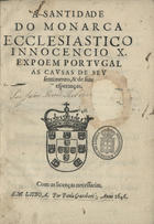 RIBEIRO, João Pinto, ca 1590-1649<br/>¿? Santidade do Monarca Ecclesiastico Innocencio X. expoem Portugal as causas de seu sentimento, & de suas esperanças. - Em Lisboa : por Paulo Craesbeeck, 1646. - [4], 79 p. ; 4º (20 cm)