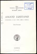 JORGE, Ricardo, 1858-1939<br/>Amato Lusitano : comentos à sua vida, obra e época / Ricardo Jorge. - 1ª ed. - Lisboa : [s.n., D.L. 1962] (Lisboa : : Of. Gráf. da Ed. Minerva). - XXI, 278, [4] p. : il. ; 20 cm. - (Obra literária e médico-literária de Ricardo Jorge)