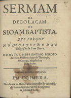 SILVA, Jerónimo Peixoto da, 16---1666<br/>Sermam da degolaçam de S. Joam Baptista : que pregou no Mosteyro das religiosas de Sam Bento / ... Hieronymo Peixoto da Sylva... - Em Coimbra : na Officina de Manoel Dias Impressor da Universidade, 1661. - [4], 28 p. ; 4º (20 cm)