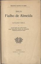 PORTUGAL. Biblioteca Nacional<br/>Sala Fialho de Almeida : catálogo geral da livraria legada pelo notável escritor José Valentim Fialho de Almeida á Biblioteca Nacional de Lisboa / Biblioteca Nacional de Lisboa. - Lisboa : Imprensa da Universidade, 1914. - [4], 304, [3] p. ; 25 cm