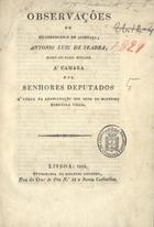 SEABRA, 1º Visconde de, 1798-1895<br/>Observações do ex-corregedor de Alcobaça, Antonio Luiz de Seabra, sobre um papel enviado à Camara dos Senhores Deputados. - Lisboa : Typ. Eugenio Augusto, 1835. - 59 p. ; 22 cm