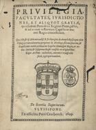 PRIVILEGIA, FACULTATES, JURISDICTIONES, ET ALIQUOT GRATIAE, QUAS SUMMI PONTIFICES REGIBUS PORTUGALLIAE, ET AD EORUM INSTANTIAM CAPELLANO MAIORI REGIO CONCESSERUNT<br/>Privilegia, facultates, jurisdictiones, et aliquot gratiae, quas summi Pontifices Regibus Portugalliae, & ad eorum instantiam Capellano maiori Regio concesserunt. Quae... P.D. Georgius de Attayde Episcopus... ex originalibus Regio Archivo custoditis, autenticè transcribi fecit, typisque mandari. - Ulyssipone : ex officina Petri Crasbeeck, 1609. - 44 f. ; 4º (20 cm)