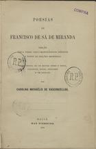 MIRANDA, Francisco de Sá de, 1487-1558<br/>Poesias de Francisco de Sá de Miranda / edição feita sobre cinco manuscriptos ineditos de todas as edições impressas acompanhada de um estudo sobre o poeta, variantes, notas, glossário e um retrato por Carolina Michaelis de Vasconcellos. - Halle : Max Niemeyer, 1885. - 16, CXXXVI, 949, [3] p. : il., retr. ; 22 cm + 1 árvore genealógica desdobr.