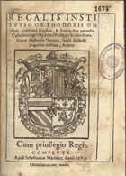 OROZCO, Alonso de, O.S.A. 1500-1591,<br/>Regalis institutio ortodoxis omnibus, potissime regibus, et principibus perutilis... Fratre Alphonso Orozco... autore. - Compluti : apud Sebastianum Martinez, 1565. - [4], 76 f. ; 4º (20 cm)