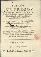 CRUZ, Bento da, O.S.B. fl.164-,<br/>Sermao, que pregou o Padre Fr. Bento da Cruz... dia do invictissimo martyr Saõ Sebastião, Padroeyro do seu mosteiro da Bahia, estando presente a Camera da dita cidade... o anno de 1646.... - Em Lisboa : por Paulo Craesbeeck, 1646. - [8], 24 p. ; 4º (20 cm)