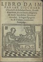 DAMIAO, Português, fl. 14-- -15--<br/>Libro da imparare giochare à Scachi, et de belissimi partiti, reuisti & recoretti, & con summa diligentia da molti famosissimi Giocatori emendati. In lingua Spagnola, & Taliana, nouamente stampato. - [Roma : s.n., depois de 1524]. - 64 f. : il. ; 8º (15 cm)