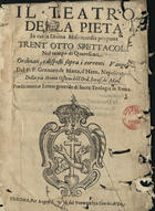 D´HARO, Gennaro da Matta<br/>Il teatro della pieta in cui la divina misericordia propone trentaotto spettacoli nel tempo di quaresima. Ordinati, e disposti sopra i correnti vangeli... / Gennaro de Matta, d´Haro. - Roma : Angelo Bernabò dal Verme, 1659. - [32], 560 p. ; 21 cm