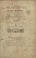 CUNHA, Luís da 1662-1749<br/>Memorias da paz de Utrecht offerecidas a El-Rey N.S. por D. Luís da Cunha, seu embaixador extraordinario e plenipotenciario no Congresso da dita paz Quarta e ultima parte : Quarta parte: Memorias do que se passou no Congresso de Utrecht até que totalmente se terminou com a paz concluída entre Portugal e Castella / D. Luís da Cunha Anno 1715. - [2] f., 900 p., [44] f., enc. : pergaminho e papel ; 37 cm