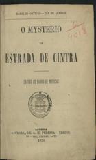 ORTIGAO, Ramalho, 1836-1915<br/>O mysterio da estrada de Cintra : cartas ao Diário de Noticias / Ramalho Ortigão, Eça de Queiroz. - Lisboa : Livr. de A. M. Pereira, 1870. - 261, [3] p. ; 18 cm