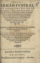 CONCEICAO, Manuel da, O.E.S.A. 1547-1624,<br/>Jesus. Sermão funeral nas exequias do... Senhor D. F. Aleyxo de Meneses... / foy pregado no Mosteiro de Nossa Senhora da Graça de Lisboa... pollo Padre Frey Manoel da Conceiçaõ... - Em Lisboa : na officina de Pedro Crasbeeck, 1617. - [2], 25, [1 br.] p. ; 4º (19 cm)