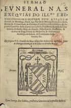 MAIA, Francisco da, O.E.S.A. 15---16--,<br/>Sermaõ funeral nas exequias do Illmo e Reverendissimo Senhor Dom Affonso Furtado de Mendoça... / que prégou o P. Fr. Francisco da Maya Religioso da Ordem de S. Agostinho... na Sè de Lisboa a 6. de Julho de 1630. - Em Lisboa : por Pedro Craesbeeck Impressor delRey, 1631. - [2], 39 f. ; 4º (19 cm)