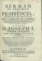 CAMARA, António Pereira da, 1697-1758?<br/>Sermão na procissam de penitencia, que fés de noite a Reverendo Irmandade dos Clerigos de S. Pedro da Cidade do Rio de Janeiro por ocazião do Terremoto que houve em Lisboa no primeiro de Novembro de 1755... prégado á porta da Igreja da Crus ao passar da Procissão / pello Padre Antonio Pereira da Camara sacerdote do habito de S. Pedro.... - Lisboa : na officina Patriacal de Francisco Luiz Ameno, 1757. - 45, [1] p. ; 4º (20 cm)