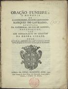 RODOVALHO, António de Santa ¿?rsula, 1762-1817<br/>Oração funebre, à memoria do... Marquez do Lavradio, recitada na Cathedral do Rio de Janeiro, nas exequias, que lhe consagrarão os cidadãos da mesma cidade / pelo R. P. M. Fr. Antonio de Santa Ursula Redovalho, Religioso da Provincia da Conceição dos Reformados. - Lisboa : na Typog. Nunesiana, 1791. - 24 p. ; 4º (21 cm)