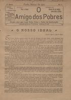 O amigo dos pobres : orgão dos que teem frio, fome e falta de instrucção / propr. e dir. A. J. Rodrigues Ferreira. - S. 1, nº 1 (mar. 1910) - s. 1, nº 3 (maio 1910). - Porto : A. J. R. Ferreira, 1910. - 27 cm