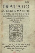 MASCARENHAS, Fernando Martins, 1549-1628<br/>Tratado sobre os varios meyos, que se offereceraõ a sua Magestade Catholica para remedio do judaismo neste Reyno de Portugal. - [S.l. : s.n., ca 1625]. - 24 f. ; 4º (19 cm)