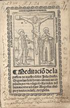 MONTOYA, Luís de, O.E.S.A. 1497-1569,<br/>Meditacio[n] de la passion de nuestro señor Iesu christo. Segun las siete horas canonicas / copilada por vn religioso dla orden del bienauenturado sant Augustin obispo y doctor de la santa yglesia. - Seuilla : por Dominico d´robertis, 1535. - [40] f. ; 8º (16 cm)